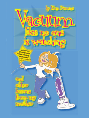 cover image of Vacuum Like No One Is Watching: ...and other lessons from my mother